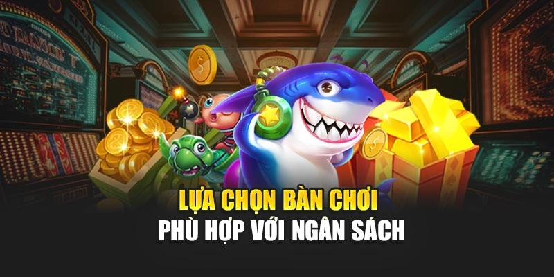 Lựa chọn bàn chơi phù hợp với ngân sách