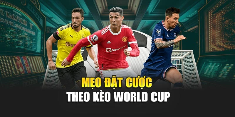 Mẹo đặt cược theo kèo World Cup