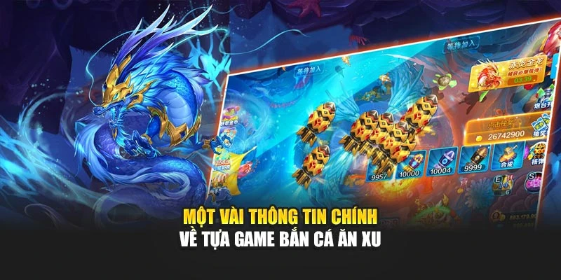 Một vài thông tin chính về tựa game bắn cá ăn xu