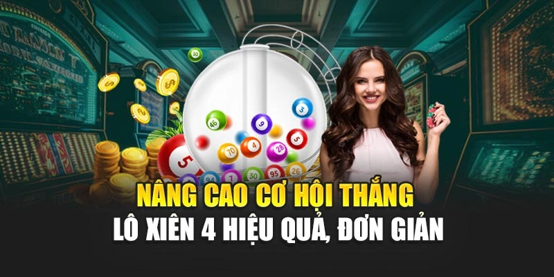 Nâng cao cơ hội thắng lô xiên 4 hiệu quả, đơn giản