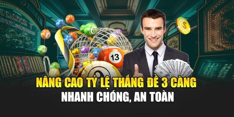Nâng cao tỷ lệ thắng đề 3 càng nhanh chóng, an toàn