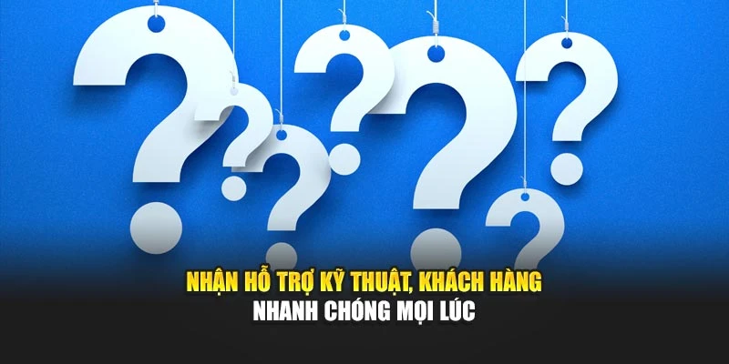 Nhận hỗ trợ kỹ thuật, khách hàng nhanh chóng mọi lúc