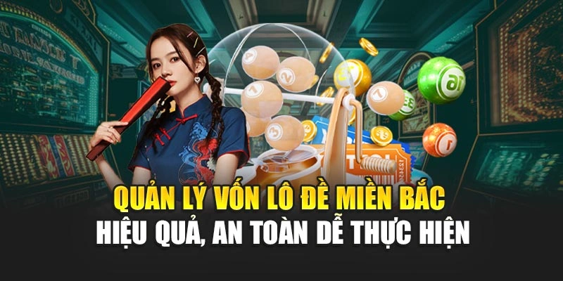 Quản lý vốn lô đề miền bắc hiệu quả, an toàn dễ thực hiện