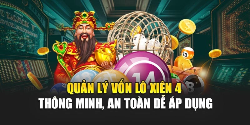 Quản lý vốn lô xiên 4 thông minh, an toàn dễ áp dụng