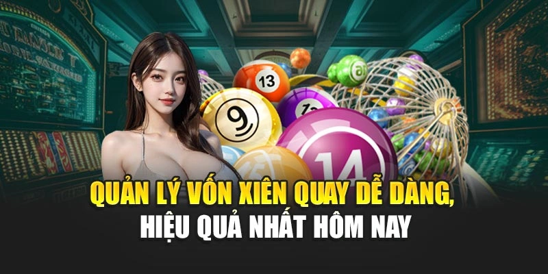 Quản lý vốn xiên quay dễ dàng, hiệu quả nhất hôm nay
