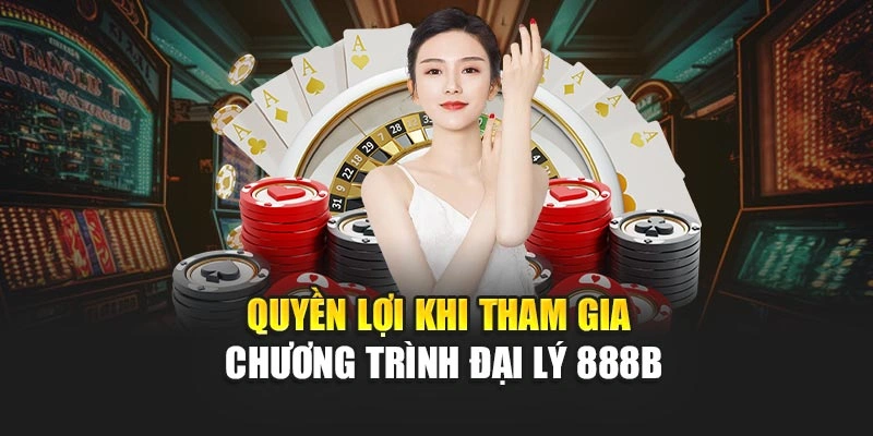 Quyền lợi khi tham gia chương trình đại lý 888B