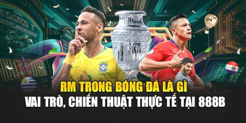 RM Trong Bóng Đá Là Gì – Vai Trò, Chiến Thuật Thực Tế Tại 888B