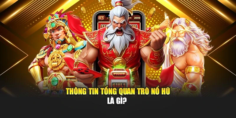Thông tin tổng quan trò nổ hũ là gì?