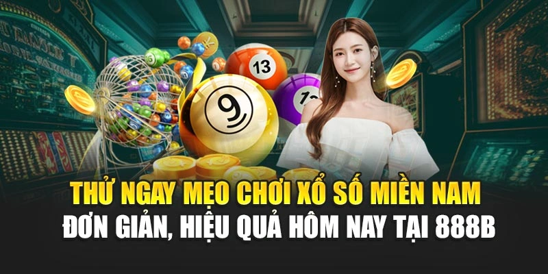 Thử ngay mẹo chơi xổ số miền nam đơn giản, hiệu quả hôm nay tại 888B