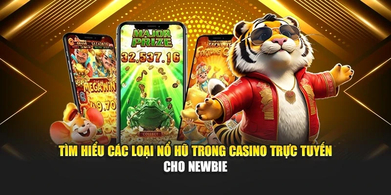 Tìm Hiểu Các Loại Nổ Hũ Trong Casino Trực Tuyến Cho Newbie