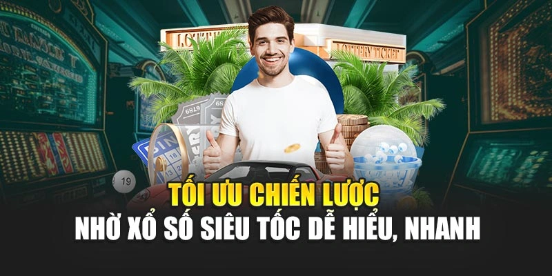 Tối ưu chiến lược nhờ xổ số siêu tốc dễ hiểu, nhanh
