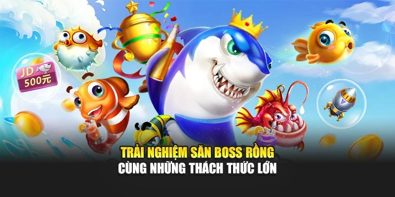 Trải nghiệm săn boss rồng cùng những thách thức lớn