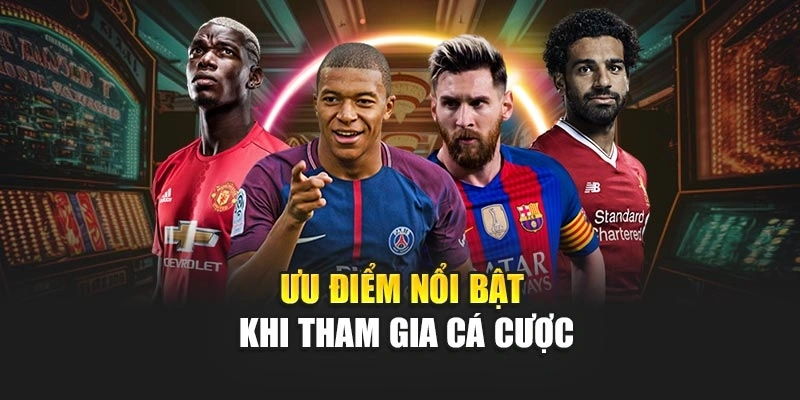 Ưu điểm nổi bật khi tham gia cá cược