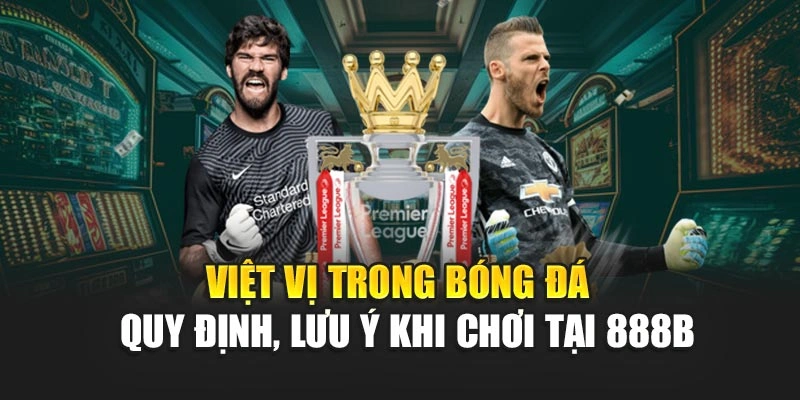 Việt Vị Trong Bóng Đá – Quy Định, Lưu Ý Khi Chơi Tại 888B