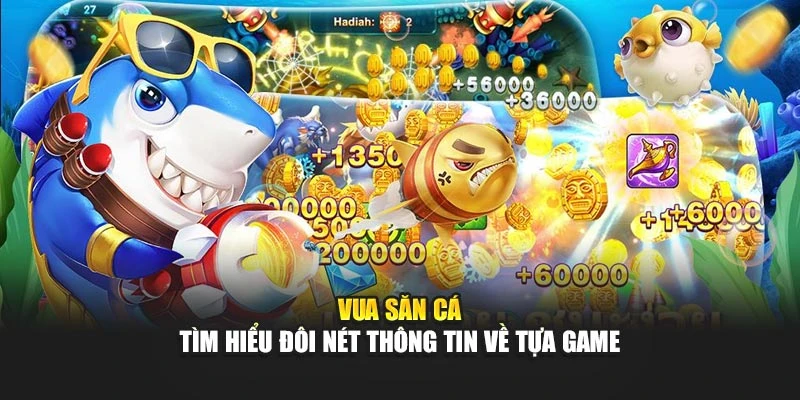 Vua săn cá - Tìm hiểu đôi nét thông tin về tựa game