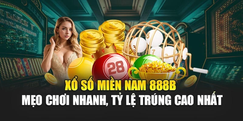 Xổ Số Miền Nam 888B – Mẹo Chơi Nhanh, Tỷ Lệ Trúng Cao Nhất
